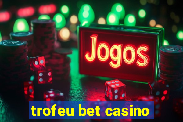 trofeu bet casino